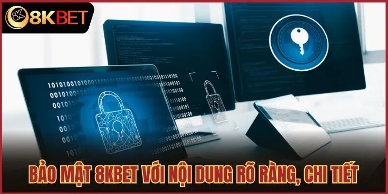 Bảo mật 8kbet với nội dung rõ ràng, chi tiết