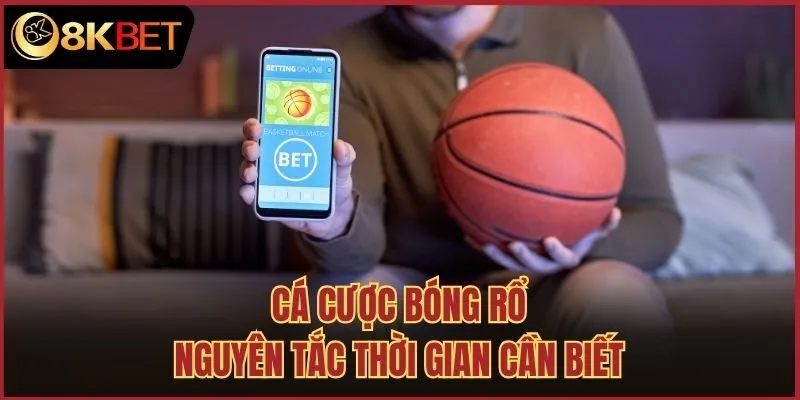Cá cược bóng rổ nguyên tắc thời gian cần biết