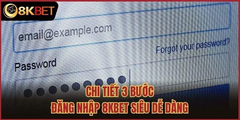 Chi tiết 3 bước đăng nhập 8kbet siêu dễ dàng