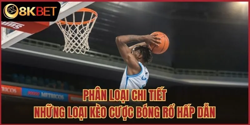 Phân loại chi tiết những loại kèo cược bóng rổ hấp dẫn