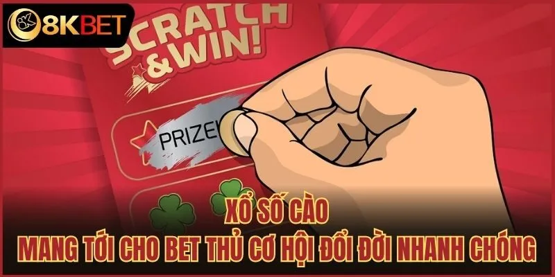 Xổ số cào mang tới cho bet thủ cơ hội đổi đời nhanh chóng